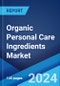 Organic Personal Care Ingredients Market: Global Industry Trends, Share, Size, Growth, Opportunity and Forecast 2023-2028 - Product Thumbnail Image