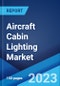 Aircraft Cabin Lighting Market: Global Industry Trends, Share, Size, Growth, Opportunity and Forecast 2023-2028 - Product Image