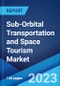 Sub-Orbital Transportation and Space Tourism Market by Flight Vehicle Type, Application, End User, and Region 2023-2028 - Product Thumbnail Image