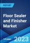 Floor Sealer and Finisher Market by Product, Application, Distribution Channel, End User, and Region 2023-2028 - Product Image