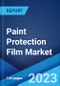 Paint Protection Film Market: Global Industry Trends, Share, Size, Growth, Opportunity and Forecast 2023-2028 - Product Image