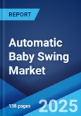 Automatic Baby Swing Market by Product Type, Age Group, Distribution Channel, End User, and Region 2023-2028- Product Image