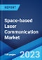 Space-based Laser Communication Market by Solution, Component, Application, End User, and Region 2023-2028 - Product Image