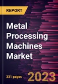 Metal Processing Machines Market Forecast to 2030 - Global Analysis by Press Brake, Laser Cutting Machine, and Bending Machine- Product Image