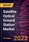 Satellite Optical Ground Station Market Forecast to 2028 - Global Analysis by Operation, Equipment, Application, and End User - Product Image