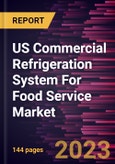 US Commercial Refrigeration System For Food Service Market Forecast to 2030 - Country Analysis by Type, Application, Door Type, and Section Type- Product Image