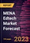 MENA Edtech Market Forecast to 2028 - Regional Analysis by Sector and End User - Product Image