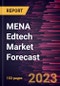 MENA Edtech Market Forecast to 2028 - Regional Analysis by Sector and End User - Product Image