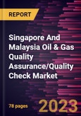 Singapore And Malaysia Oil & Gas Quality Assurance/Quality Check Market Forecast to 2027 - Country Analysis by Type- Product Image