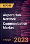 Airport Hub Network Communication Market Forecast to 2028 - Global Analysis by Component, Platform Type, Connectivity Type, and End Users - Product Image