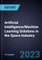 Artificial Intelligence/Machine Learning Solutions in the Space Industry - Product Thumbnail Image