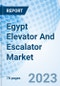 Egypt Elevator And Escalator Market (2022-2028), Trends, Value, Revenue, Outlook, Forecast, Size, Analysis, Growth, Industry, Share, Segmentation & COVID-19 IMPACT: Market Forecast By Types, By Services, By End-User And Competitive Landscape - Product Thumbnail Image