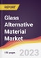 Glass Alternative Material Market: Trends, Opportunities and Competitive Analysis 2023-2028 - Product Image