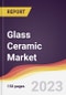 Glass Ceramic Market: Trends, Opportunities and Competitive Analysis 2023-2028 - Product Image