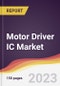 Motor Driver IC Market: Trends, Opportunities and Competitive Analysis 2023-2028 - Product Image