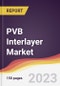 PVB Interlayer Market: Trends, Opportunities and Competitive Analysis 2023-2028 - Product Image