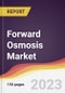 Forward Osmosis Market: Trends, Opportunities and Competitive Analysis 2023-2028 - Product Image