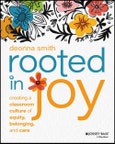 Rooted in Joy. Creating a Classroom Culture of Equity, Belonging, and Care. Edition No. 1- Product Image