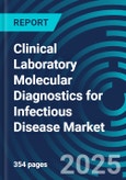 Clinical Laboratory Molecular Diagnostics for Infectious Disease Markets 2025-2029: Strategies, Trends, and Forecasts by Application, Place and Country with Market Analysis & Executive Guides- Product Image
