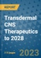 Transdermal CNS Therapeutics to 2028 - Product Thumbnail Image