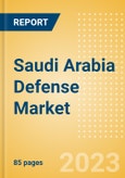 Saudi Arabia Defense Market Size and Trends, Budget Allocation, Regulations, Key Acquisitions, Competitive Landscape and Forecast, 2023-2028- Product Image