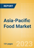 Asia-Pacific (APAC) Food Market Value and Volume Growth Analysis by Region, Sector, Country, Distribution Channel, Brands, Packaging, Case Studies, Innovations and Forecast to 2027- Product Image