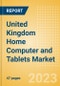 United Kingdom (UK) Home Computer and Tablets Market Trends and Consumer Attitude - Analyzing Buying Dynamics and Motivation, Channel Usage, Spending and Retailer Selection - Product Image
