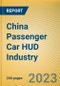China Passenger Car HUD Industry Chain Development Research Report, 2023 - Product Image