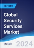 Global Security Services Market Summary, Competitive Analysis and Forecast to 2027- Product Image
