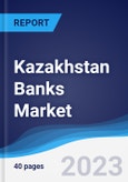 Kazakhstan Banks Market Summary, Competitive Analysis and Forecast to 2027- Product Image