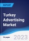 Turkey Advertising Market Summary, Competitive Analysis and Forecast to 2027 - Product Thumbnail Image