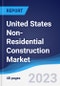 United States (US) Non-Residential Construction Market Summary, Competitive Analysis and Forecast to 2027 - Product Image