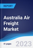 Australia Air Freight Market Summary, Competitive Analysis and Forecast to 2027- Product Image