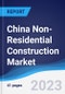 China Non-Residential Construction Market Summary, Competitive Analysis and Forecast to 2027 - Product Image