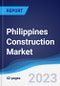 Philippines Construction Market Summary, Competitive Analysis and Forecast to 2027 - Product Thumbnail Image