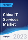 China IT Services Market Summary, Competitive Analysis and Forecast to 2027- Product Image
