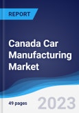 Canada Car Manufacturing Market Summary, Competitive Analysis and Forecast to 2027- Product Image