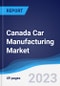 Canada Car Manufacturing Market Summary, Competitive Analysis and Forecast to 2027 - Product Thumbnail Image