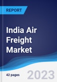 India Air Freight Market Summary, Competitive Analysis and Forecast to 2027- Product Image