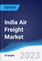 India Air Freight Market Summary, Competitive Analysis and Forecast to 2027 - Product Thumbnail Image