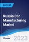Russia Car Manufacturing Market Summary, Competitive Analysis and Forecast to 2027 - Product Thumbnail Image