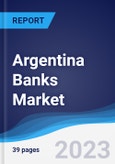 Argentina Banks Market Summary, Competitive Analysis and Forecast to 2027- Product Image