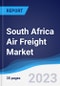South Africa Air Freight Market Summary, Competitive Analysis and Forecast to 2027 - Product Image