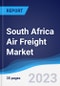 South Africa Air Freight Market Summary, Competitive Analysis and Forecast to 2027 - Product Thumbnail Image