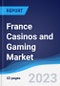 France Casinos and Gaming Market Summary, Competitive Analysis and Forecast to 2027 - Product Image