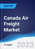Canada Air Freight Market Summary, Competitive Analysis and Forecast to 2027- Product Image