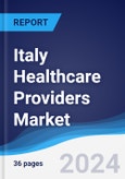 Italy Healthcare Providers Market Summary, Competitive Analysis and Forecast to 2028- Product Image