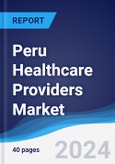 Peru Healthcare Providers Market Summary, Competitive Analysis and Forecast to 2027- Product Image