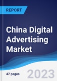 China Digital Advertising Market Summary, Competitive Analysis and Forecast to 2027- Product Image
