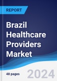 Brazil Healthcare Providers Market Summary, Competitive Analysis and Forecast to 2027- Product Image